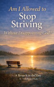 Am I Allowed to Stop Striving Without Disappointing God?