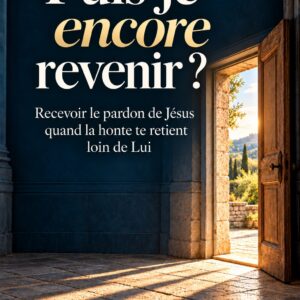Puis-je encore revenir ? — Recevoir le pardon de Jésus quand la honte te retient loin de Lui. Un Peuple Prêt.